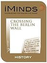 Crossing The Berlin Wall: History