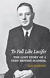 To Fall Like Lucifer: The Lost Story of a Very British Scandal