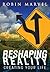 Reshaping Reality: Creating Your Life (Modern Spirituality Book 6)