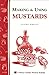 Making & Using Mustards: Storey's Country Wisdom Bulletin A-129 (Storey Country Wisdom Bulletin)