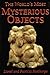 The World's Most Mysterious Objects (Mysteries and Secrets Book 7)
