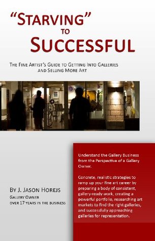 "Starving" to Successful | The Fine Artist's Guide to Getting Into Galleries and Selling More Art (Kindle Edition)