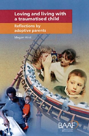 Loving and Living with Traumatised Children: Reflections by Adoptive Parents: Refections by Adoptive Parents (Paperback)