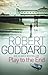 Play To The End by Robert Goddard