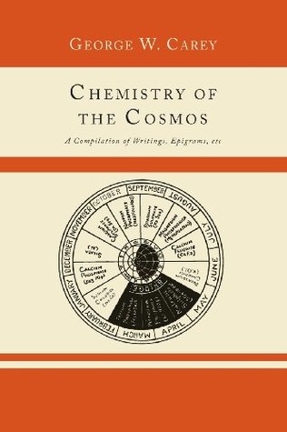 Chemistry of the Cosmos; A Compilation of Writings, Epigrams, Etc., (Paperback)
