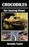 Crocodiles: Crocodile Book for Kids (Our Amazing Planet) Crocodiles: Crocodile Book for Kids (Our Amazing Planet)