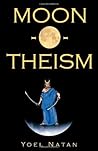 Moon-O-Theism: Religion Of A War And Moon God Prophet Vol I Of II (Volume 1)