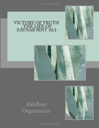 Victory of Truth : The Life of Zaynab bint 'Ali (Paperback)