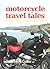 Motorcycle Travel Tales: biking trips around Europe and UK