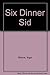 Six Dinner Sid