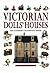 Victorian Doll's Houses : Enjoy the Splendour of the Victorian Era in Miniature