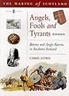 Angels, Fools and Tyrants: Britons and Anglo-Saxons in Southern Scotland (Making of Scotland)