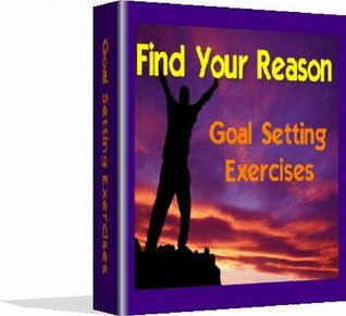 Find Your Reason: Goal Setting Exercises (Kindle Edition)