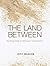 The Land Between: Finding God in Difficult Transitions