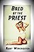 Bred by the Priest (Taboo Fertile Erotica)