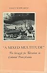 A Mixed Multitude: The Struggle for Toleration in Colonial Pennsylvania (The American Social Experience, 25)