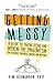 Getting Messy: A Guide to Taking Risks and Opening the Imagination for Teachers, Trainers, Coaches and Mentors