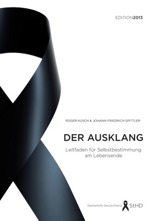 Der Ausklang: Leitfaden für Selbstbestimmung am Lebensende. Edition 2013