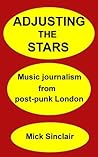 Adjusting The Stars: Music journalism from post-punk London