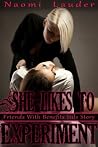 She Likes to Experiment (Lesbian erotica A Friends with Benefits Story) She Likes to Experiment (Lesbian erotica A Friends with Benefits Story)