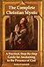 The Complete Christian Mystic: A Practical, Step-By-Step Guide for Awakening to the Presence of God