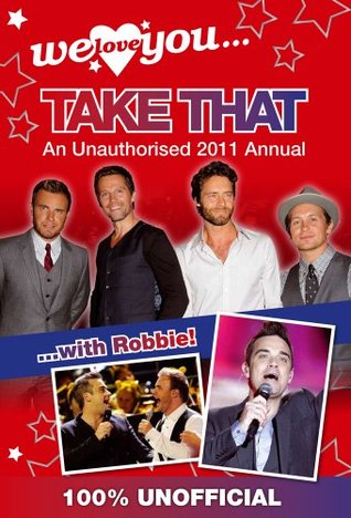 We Love You... Take That: An Unauthorised 2011 Annual (Hardcover)