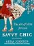 Savvy Chic: The Art of More for Less – A Woman's Guide to Fabulous Living and Smart Spending