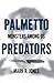 Palmetto Predators by Mark R. Jones