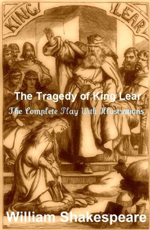 The Complete KING LEAR (or the "Tragedy of King Lear") [BEAUTIFUL ILLUSTRATIONS]: Includes Entire BONUS AUDIOBOOK Narration