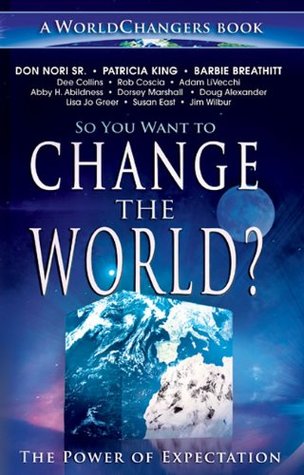 So You Want to Change the World?: The Power of Expectation (WorldChangers Book)