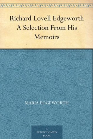 Richard Lovell Edgeworth A Selection From His Memoirs (Kindle Edition)