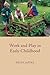 Work and Play in Early Childhood