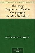 The Young Engineers in Mexico; or, Fighting the Mine Swindlers