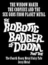 The Robotic Badger of Doom!: The Fourth Heavy Metal Fairy Tale (Heavy Metal Fairy Tales Book 4)