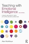 Teaching with Emotional Intelligence: A step-by-step guide for Higher and Further Education professionals Teaching with Emotional Intelligence: A step-by-step guide for Higher and Further Education professionals