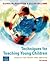 Techniques for Teaching Young Children: choices for theory &practice (3rd Edition)