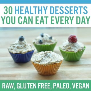 30 Healthy Desserts You Can Eat Every Day (Kindle Edition)