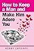 How To Keep A Man And Make Him Adore You