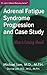 Adrenal Fatigue Syndrome Progression and Case Study (Dr. Lam's Adrenal Recovery Series)
