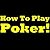 How To Play Poker: Make Playing Poker As Easy As It Gets With This Easy To Understand Poker Guide. Learn The Basic Poker Rules And Some Helpful Poker Tips To Get You Through Your First Poker Game.