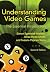 Understanding Video Games by Simon Egenfeldt-Nielsen
