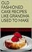OLD FASHIONED CAKE RECIPES LIKE GRANDMA USED TO MAKE (Old Fashioned Recipes Book 2)