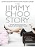 The Towering World of Jimmy Choo: A Story of Power, Profits and the Pursuit of the Perfect Shoe