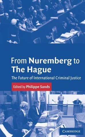 From Nuremberg to The Hague: The Future of International Criminal Justice (Kindle Edition)