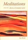 Meditations: from the Iona Community Meditations: from the Iona Community