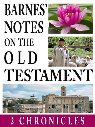 Barnes' Notes on the Old Testament-Book of 2nd Chronicles (Annotated)