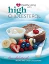 Healthy Living with High Cholesterol: Easy Low-Cholesterol Recipes and Lifestyle Solutions.