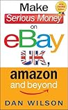 Make Serious Money on eBay UK, Amazon and Beyond