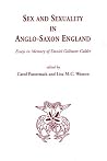 Sex And Sexuality In Anglo-saxon England: Essays In Memory Of Daniel Gilmore Calder Sex And Sexuality In Anglo-saxon England: Essays In Memory Of Daniel Gilmore Calder