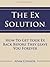 The Ex Solution: How to Get...